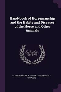 Hand-book of Horsemanship and the Habits and Diseases of the Horse and Other Animals