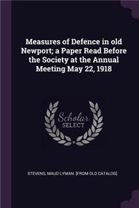 Measures of Defence in Old Newport; A Paper Read Before the Society at the Annual Meeting May 22, 1918