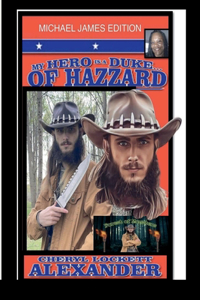 My Hero Is a Duke...of Hazzard Michael James Edition