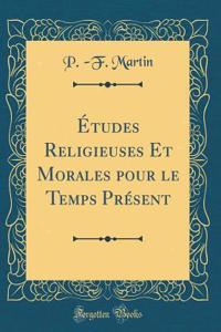 ï¿½tudes Religieuses Et Morales Pour Le Temps Prï¿½sent (Classic Reprint)