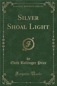 Silver Shoal Light (Classic Reprint)
