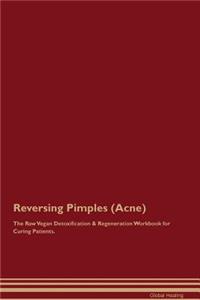 Reversing Pimples (Acne) the Raw Vegan Detoxification & Regeneration Workbook for Curing Patients