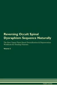 Reversing Occult Spinal Dysraphism Sequence Naturally the Raw Vegan Plant-Based Detoxification & Regeneration Workbook for Healing Patients. Volume 2