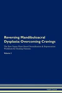Reversing Mandibuloacral Dysplasia: Overcoming Cravings the Raw Vegan Plant-Based Detoxification & Regeneration Workbook for Healing Patients. Volume 3