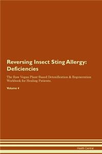 Reversing Insect Sting Allergy: Deficiencies The Raw Vegan Plant-Based Detoxification & Regeneration Workbook for Healing Patients. Volume 4