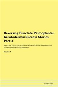 Reversing Punctate Palmoplantar Keratode