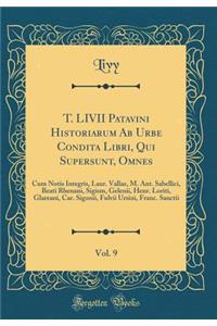 T. LIVII Patavini Historiarum AB Urbe Condita Libri, Qui Supersunt, Omnes, Vol. 9