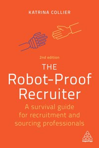 Robot-Proof Recruiter: A Survival Guide for Recruitment and Sourcing Professionals