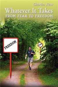Whatever It Takes: From Fear to Freedom