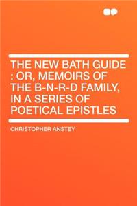 The New Bath Guide: Or, Memoirs of the B-N-R-D Family, in a Series of Poetical Epistles