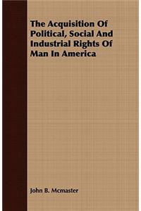 The Acquisition of Political, Social and Industrial Rights of Man in America