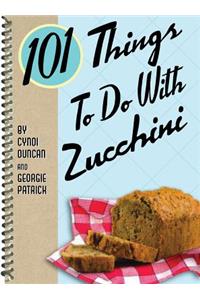 101 Things to Do with Zucchini