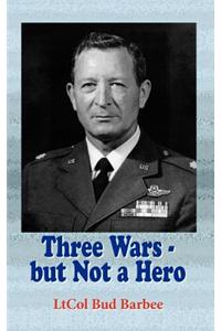 Three Wars - But Not a Hero