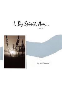 I, By Spirit, Am...Vol 2