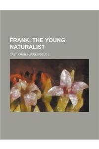 Frank, the Young Naturalist
