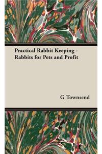 Practical Rabbit Keeping - Rabbits for Pets and Profit