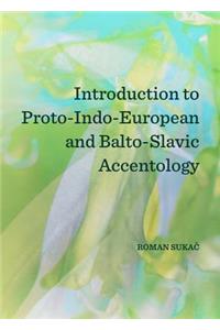 Introduction to Proto-Indo-European and Balto-Slavic Accentology