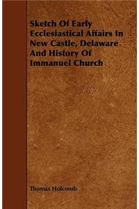 Sketch of Early Ecclesiastical Affairs in New Castle, Delaware and History of Immanuel Church