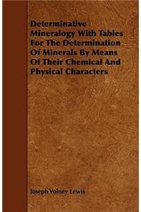Determinative Mineralogy With Tables For The Determination Of Minerals By Means Of Their Chemical And Physical Characters