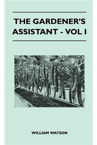 The Gardener's Assistant - Vol I