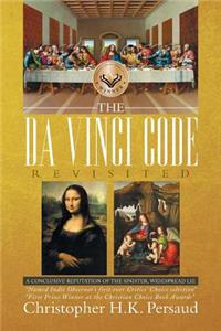 The Da Vinci Code Revisited: A Conclusive Reputation of the Sinister, Widespread Lie