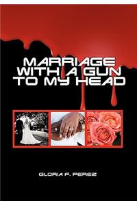 Marriage with a Gun to My Head