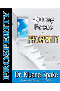 40 Day Focus on Prosperity: Your 40 Day Action Plan to Develop a Prosperous Life