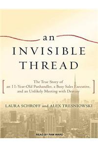 An Invisible Thread: The True Story of an 11-Year-Old Panhandler, a Busy Sales Executive, and an Unlikely Meeting with Destiny