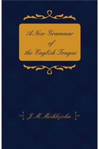 New Grammar of the English Tongue - With Chapters on Composition, Versification, Paraphrasing and Punctuation