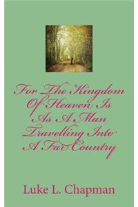 For The Kingdom Of Heaven Is As A Man Travelling Into A Far Country