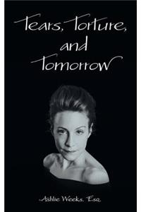 Tears, Torture, and Tomorrow