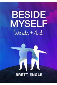 Beside Myself, Words + Art