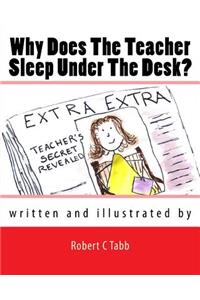 Why Does The Teacher Sleep Under the Desk?