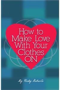 How to Make Love with Your Clothes ON