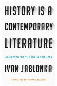 History Is a Contemporary Literature: Manifesto for the Social Sciences