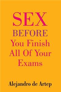 Sex Before You Finish All Of Your Exams