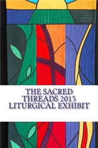 The Sacred Threads 2015 Liturgical Exhibit