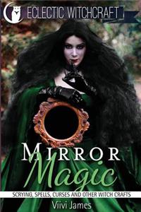 Mirror Magic (Scrying, Spells, Curses and Other Witch Crafts)