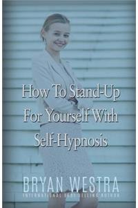 How To Stand-Up For Yourself With Self-Hypnosis