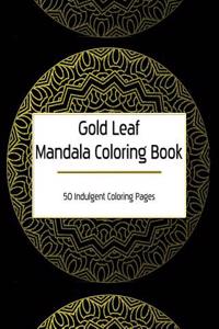 Gold Leaf Mandala Coloring Book: 50 Indulgent Coloring Pages