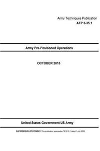 Army Techniques Publication ATP 3-35.1 Army Pre-Positioned Operations OCTOBER 2015