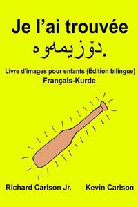 Je L'Ai Trouvee: Livre D'Images Pour Enfants Francais-Kurde (Edition Bilingue)