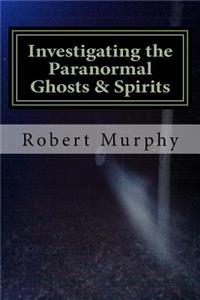 Investigating the Paranormal Ghosts and Spirits