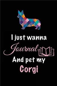 I Just Wanna Journal And Pet My Corgi