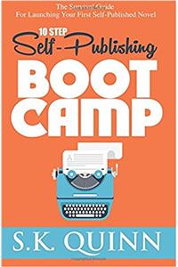 10 Step Self-publishing Boot Camp: The Survival Guide for Launching Your First Self-published Novel