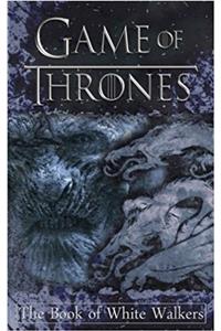 Game of Thrones: The Book of White Walkers: Volume 1 (Game of Thrones - Mysteries and Lore)