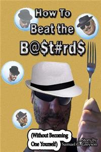 How To Beat The B@$t#rd$