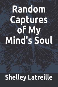 Random Captures of My Mind's Soul