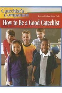 How to Be a Good Catechist