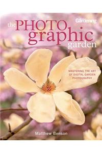 The Photographic Garden: Mastering the Art of Digital Garden Photography